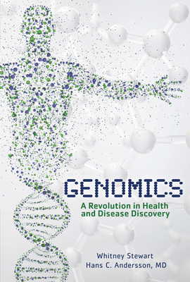 Genomics: A Revolution in Health and Disease Discovery by Whitney Stewart, Hans C. Andersson