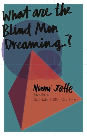 What are the Blind Men Dreaming? by Ellen Elias-Bursać, Noemi Jaffe, Julia Sanches