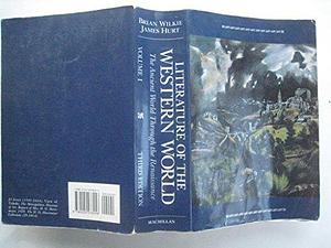 Literature of the Western World: The ancient world through the Renaissance by James Hurt, Brian Wilkie