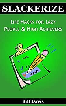 Slackerize: Life Hacks for Entrepreneurs by Bill Davis