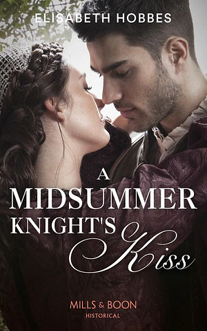 A Midsummer Knight's Kiss by Elisabeth Hobbes