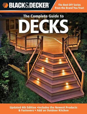 The Complete Guide to Decks by Black &amp; Decker, Creative Publishing International, Chris Marshall