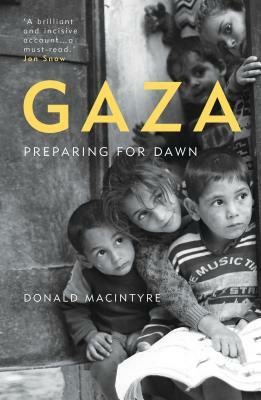 Gaza: Preparing for Dawn by Donald MacIntyre