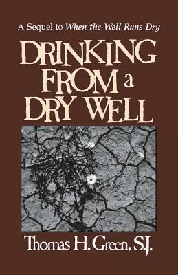 Drinking from a Dry Well by Thomas H. Green