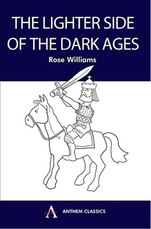 The Lighter Side of the Dark Ages by Rose Williams