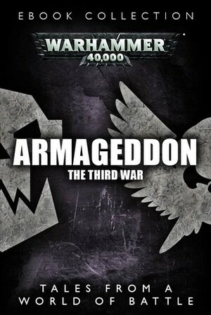 Armageddon: The Third War by David Annandale, Nick Kyme, Guy Haley, Toby Frost, Chris Wraight