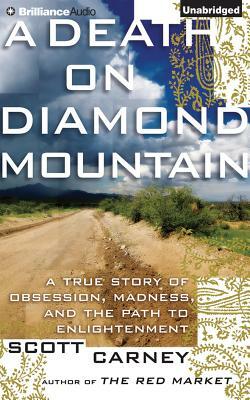 A Death on Diamond Mountain: A True Story of Obsession, Madness, and the Path to Enlightenment by Scott Carney