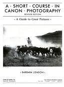 A Short Course in Canon Photography: A Guide to Great Pictures by Barbara London