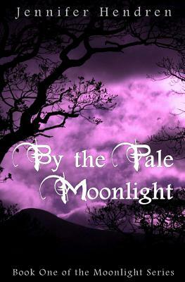 By The Pale Moonlight by Jennifer Hendren