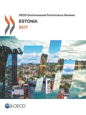 OECD Environmental Performance Reviews: Estonia 2017 by Oecd