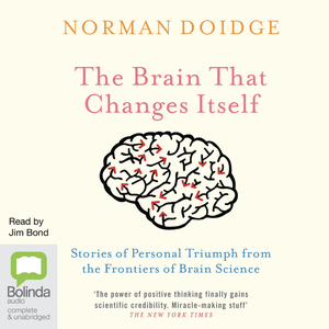 The Brain That Changes Itself: Stories of Personal Triumph from the Frontiers of Brain Science by Norman Doidge