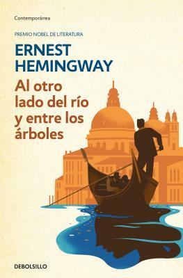 Al Otro Lado del Río Y Entre Los Árboles /Across the River and Into the Trees by Ernest Hemingway
