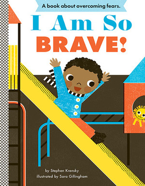 I Am So Brave! by Sara Gillingham, Stephen Krensky