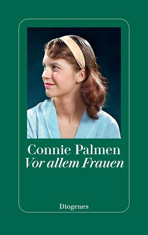 Vor allem Frauen: Über Virginia Woolf, Sylvia Plath, Joan Didion u. a. by Connie Palmen