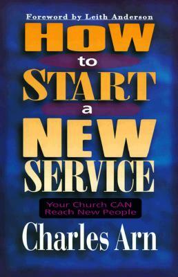 How to Start a New Service: Your Church Can Reach New People by Charles Arn