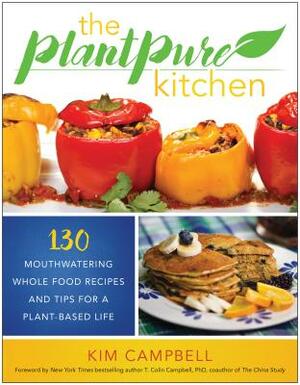 The Plantpure Kitchen: 130 Mouthwatering, Whole Food Recipes and Tips for a Plant-Based Life by Kim Campbell