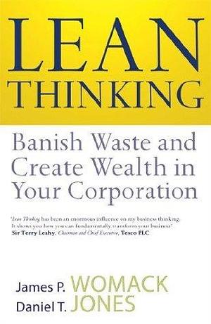 Lean Thinking: Banish Waste And Create Wealth In Your Corporation by Daniel T. Jones, James P. Womack, James P. Womack