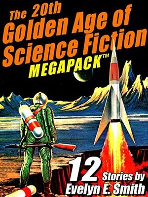The 20th Golden Age of Science Fiction MEGAPACK: Evelyn E. Smith by Evelyn E. Smith