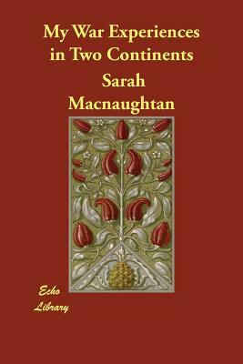 My War Experiences in Two Continents by Sarah Macnaughtan