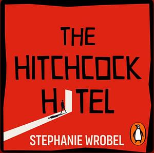 The Hitchcock Hotel by Stephanie Wrobel