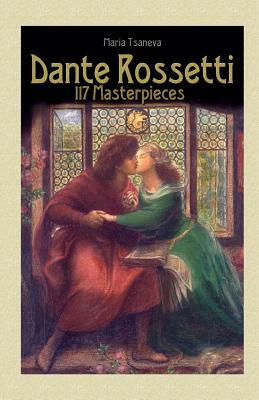 Dante Rossetti: 117 Masterpieces by Blago Kirov, Maria Tsaneva