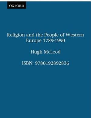 Religion and the People of Western Europe 1789-1989 by Hugh McLeod