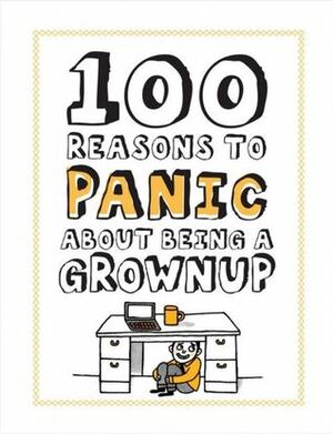 100 Reasons to Panic about Being a Grownup by Knock Knock