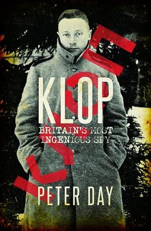Klop: Britain's most ingenious spy by Peter Day, Peter Day