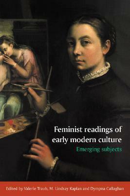 Feminist Readings of Early Modern Culture: Emerging Subjects by Valerie Traub