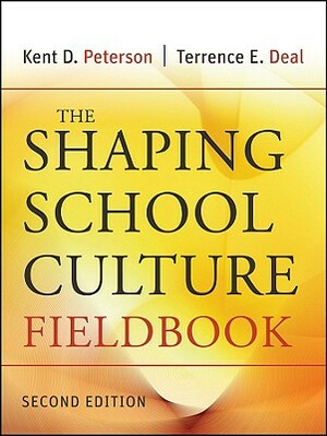 The Shaping School Culture Fieldbook by Kent D. Peterson, Terrence E. Deal