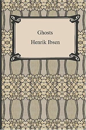 Ghosts by Henrik Ibsen