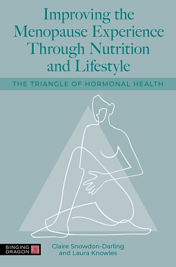 Improving the Menopause Experience Through Nutrition and Lifestyle by Laura Knowles, Claire Snowdon-Darling