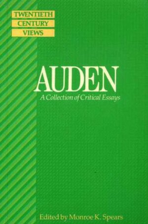 Auden: a collection of critical essays by Monroe K. Spears