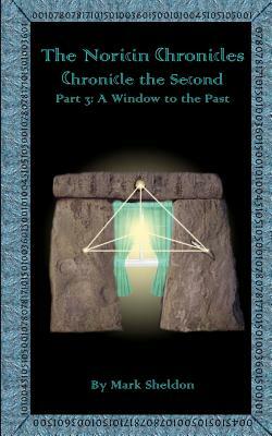 A Window to the Past: The Noricin Chronicles: Chronicle the Second Part 3 by Mark Sheldon