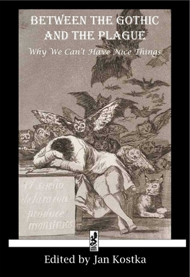 Between the Gothic and the Plague: Why We Can't Have Nice Things by William Beckford, Mary Shelley