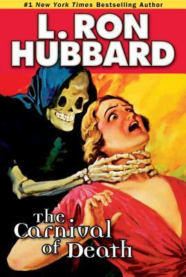 The Carnival of Death: A Case of Killer Drugs and Cold-Blooded Murder on the Midway by L. Ron Hubbard