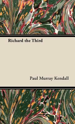 Richard the Third by Paul Murray Kendall, Everard M. Upjohn