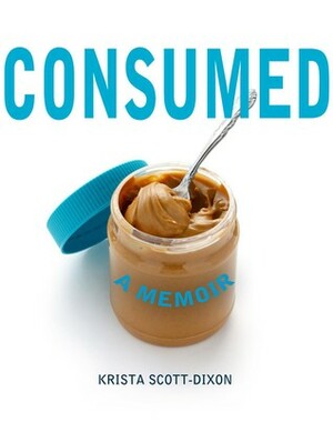 Consumed: A Memoir by Krista Scott-Dixon