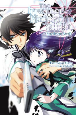 The Irregular at Magic High School, Vol. 2 (Light Novel): Enrollment Arc, Part II by Tsutomu Sato