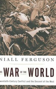 The War of the World: Twentieth-Century Conflict and the Descent of the West by Niall Ferguson
