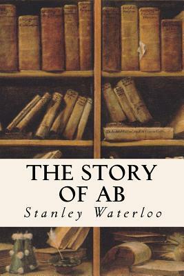 The Story of Ab: A Tale of the Time of the Cave Man by Stanley Waterloo