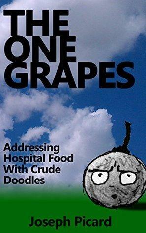 The One Grapes: Addressing Hospital Food With Crude Doodles by Joseph Picard