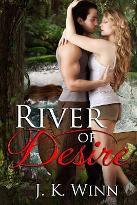 River of Desire: A Romantic Action Adventure by J. K. Winn