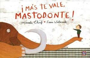 ¡Más te vale, Mastodonte! by Issa Watanabe, Micaela Chirif