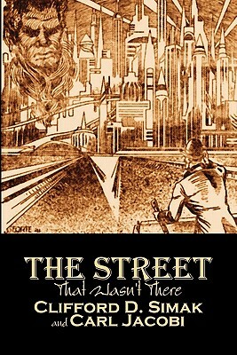The Street That Wasn't There by Clifford D. Simak, Science Fiction, Fantasy, Adventure by Carl Jacobi, Clifford D. Simak