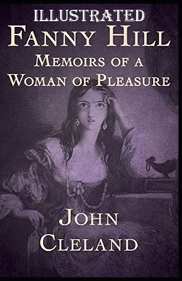 Fanny Hill: Memoirs of a Woman of Pleasure Illustrated by John Cleland