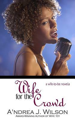 Wife for the Crowd by A'Ndrea J. Wilson