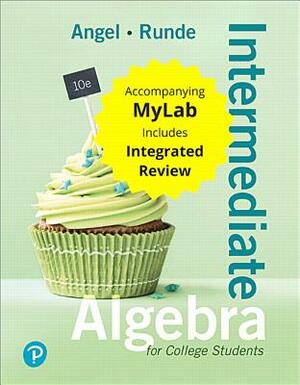 Intermediate Algebra for College Students with Integrated Review Plus Mylab Math with Pearson Etext -- Access Card Package by Allen Angel, Dennis Runde