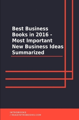 Best Business Books in 2016 - Most Important New Business Ideas Summarized by Introbooks