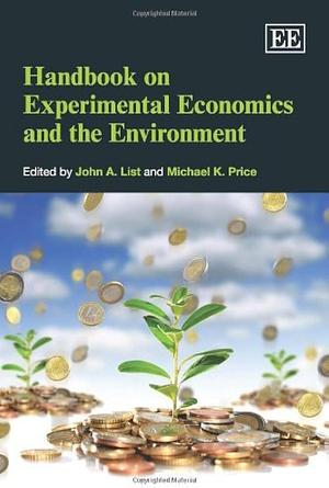 Handbook on Experimental Economics and the Environment by John A. List, Michael K. Price